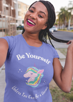 Be Yourself Unless You Can Be A Unicorn Women's Relaxed T-Shirt