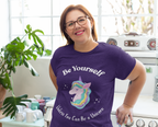 Be Yourself Unless You Can Be A Unicorn Women's Unisex T-Shirt